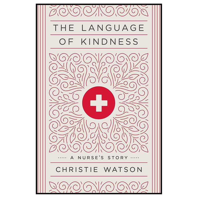 کتاب The Language of Kindness: A Nurses Story اثر Christie Watson انتشارات Crown