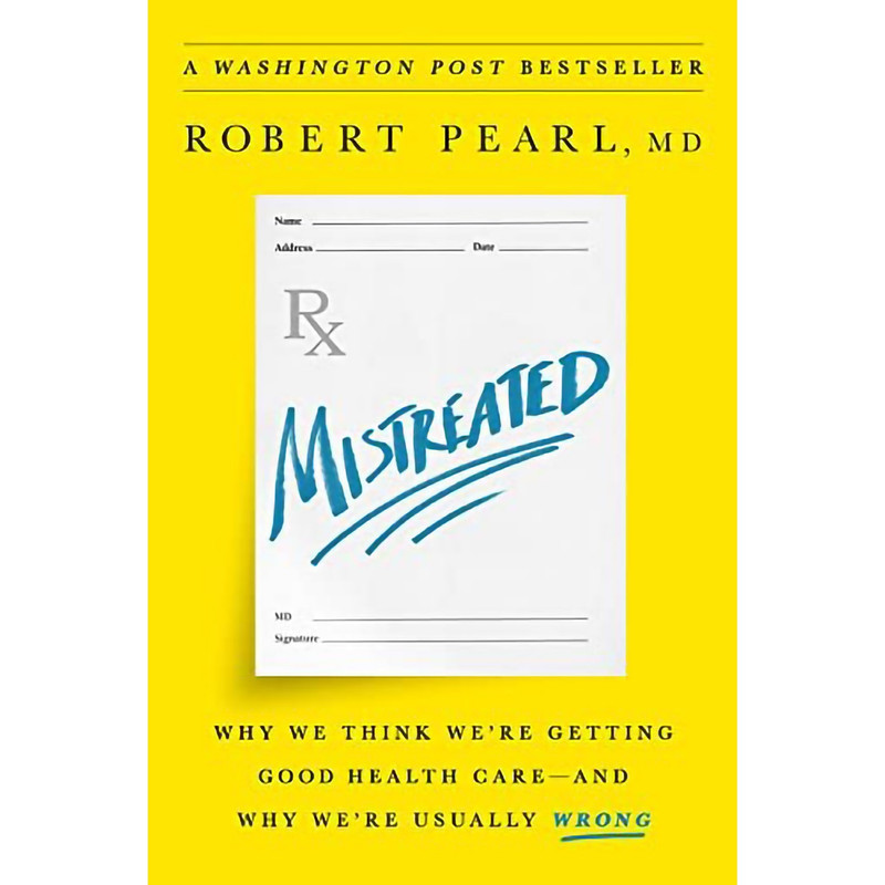 کتاب Mistreated: Why We Think We re Getting Good Health Care -- and Why We re Usually Wrong اثر Robert Pearl انتشارات PublicAffairs