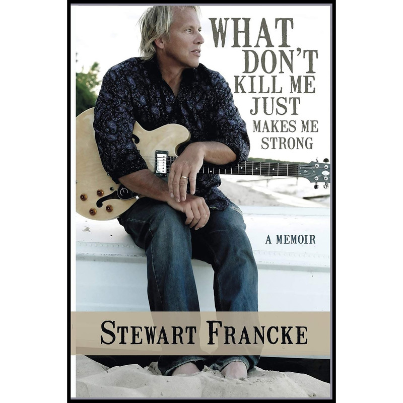 کتاب What Dont Kill Me Just Makes Me Strong اثر Stewart Francke انتشارات تازه ها