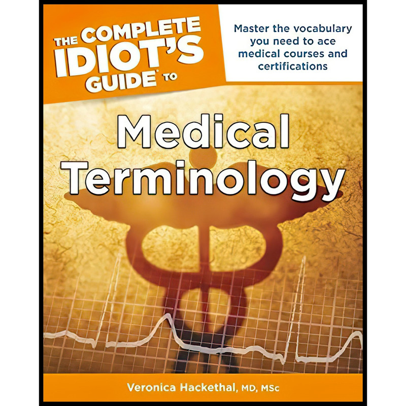 کتاب The Complete Idiots Guide to Medical Terminology اثر Veronica Hackenthal انتشارات Alpha