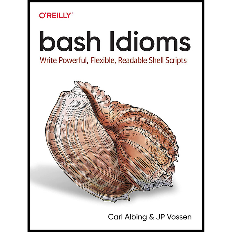 کتاب bash Idioms اثر Carl Albing AND JP Vossen انتشارات OReilly Media