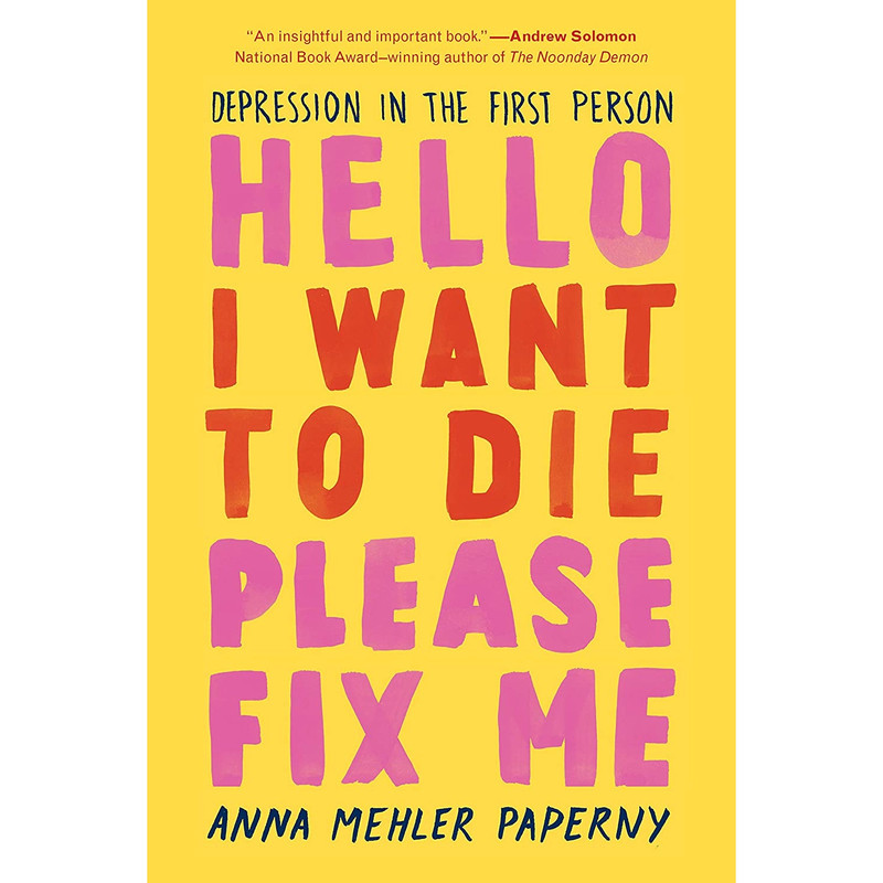 کتاب Hello I Want to Die Please Fix Me اثر Anna Mehler Paperny انتشارات The Experiment