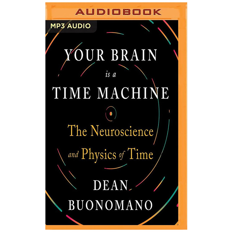 کتاب Your Brain is a Time Machine اثر Dean Buonomano and Aaron Abano انتشارات Audible Studios on Brilliance