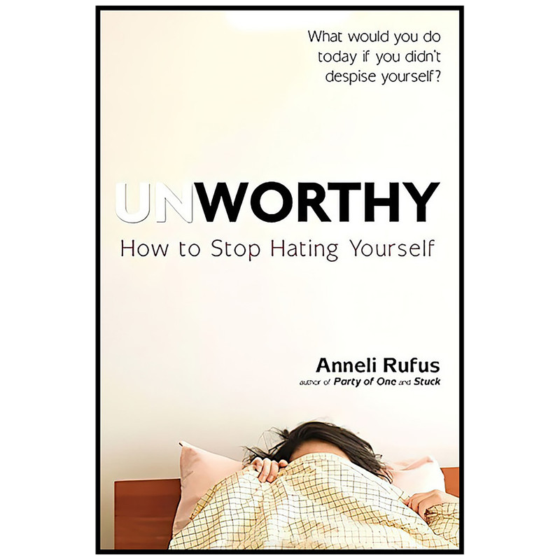 کتاب Unworthy اثر Anneli S. Rufus انتشارات TarcherPerigee