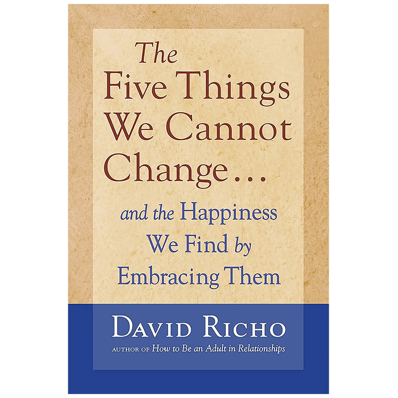 کتاب The Five Things We Cannot Change اثر David Richo and David Richo انتشارات Shambhala