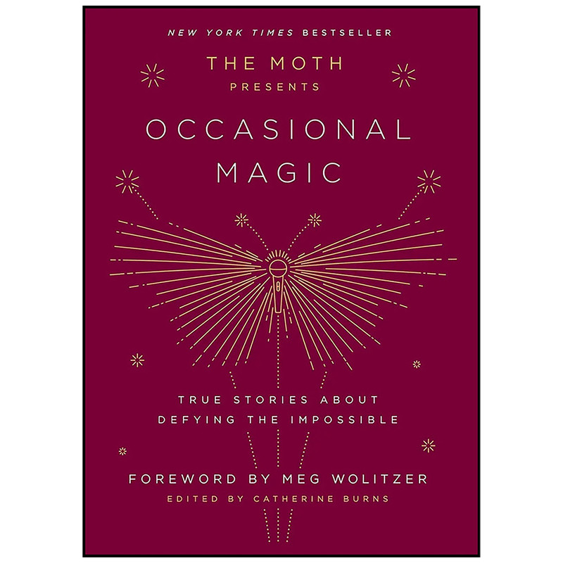 کتاب The Moth Presents Occasional Magic اثر Catherine Burns and Meg Wolitzer انتشارات Crown