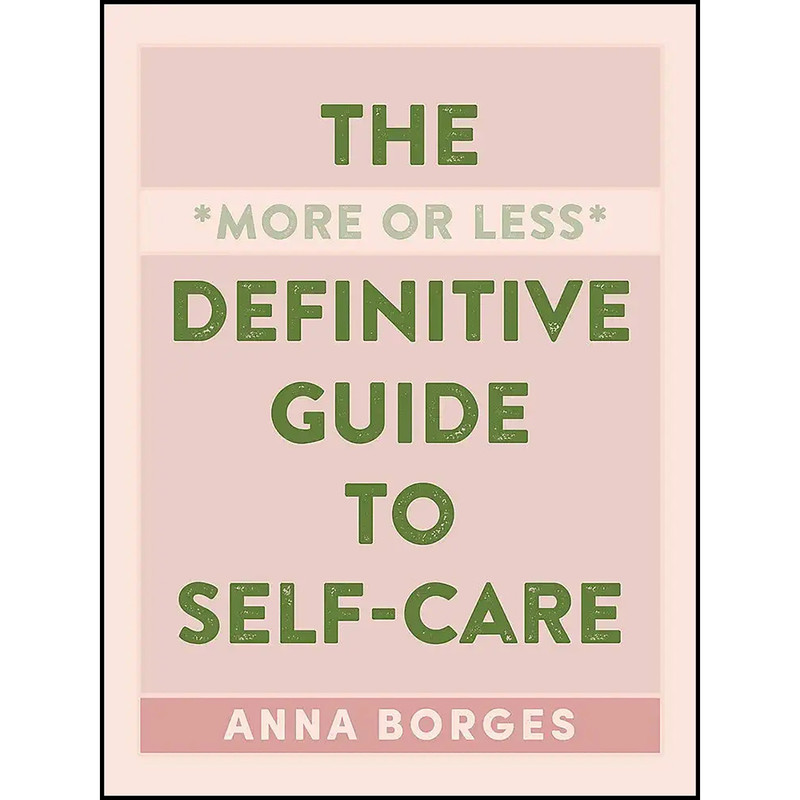 کتاب The More or Less Definitive Guide to Self-Care اثر Anna Borges انتشارات The Experiment