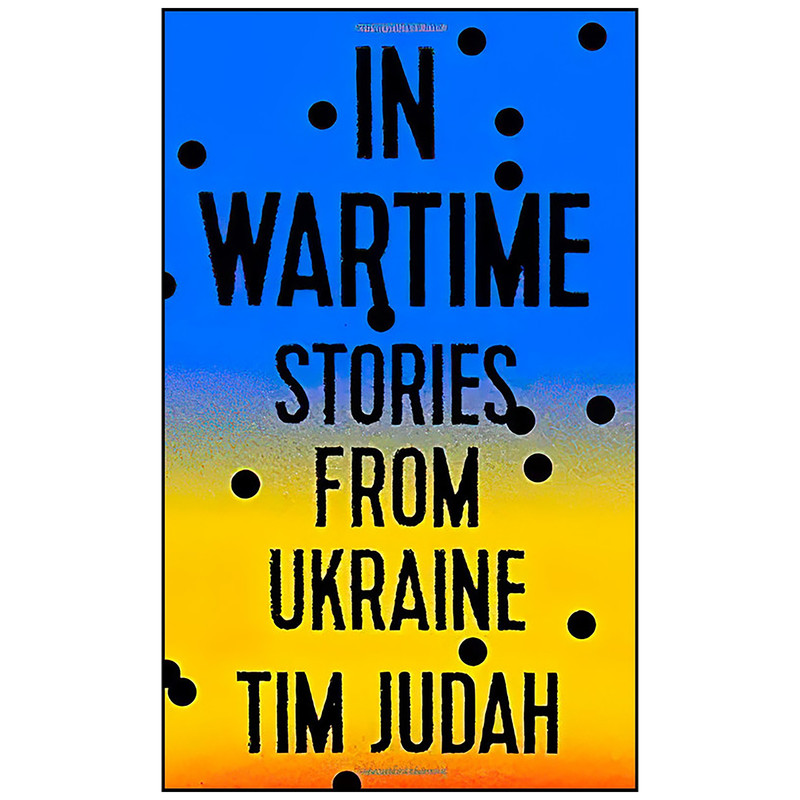 کتاب In Wartime اثر Tim Judah انتشارات Tim Duggan Books