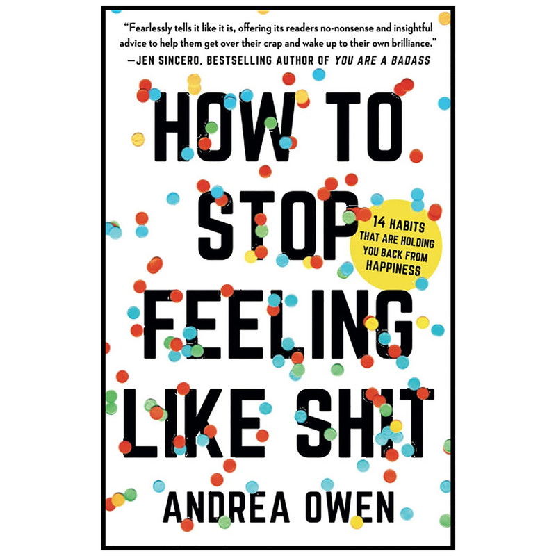 کتاب How to Stop Feeling Like Shxt اثر Andrea Owen انتشارات تازه ها
