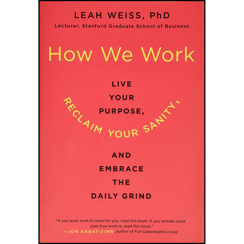 کتاب How We Work اثر Leah Weiss and  PhD انتشارات Harper Wave
