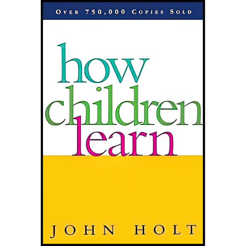 کتاب How Children Learn اثر John Caldwell Holt انتشارات Da Capo Lifelong Books
