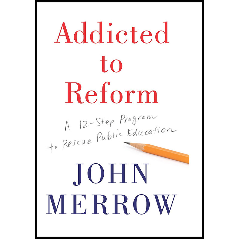 کتاب Addicted to Reform اثر John Merrow انتشارات The New Press