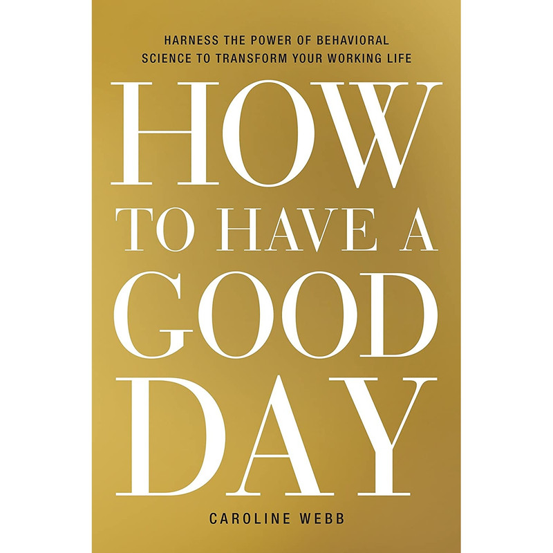 کتاب How to Have a Good Day اثر Caroline Webb انتشارات Currency