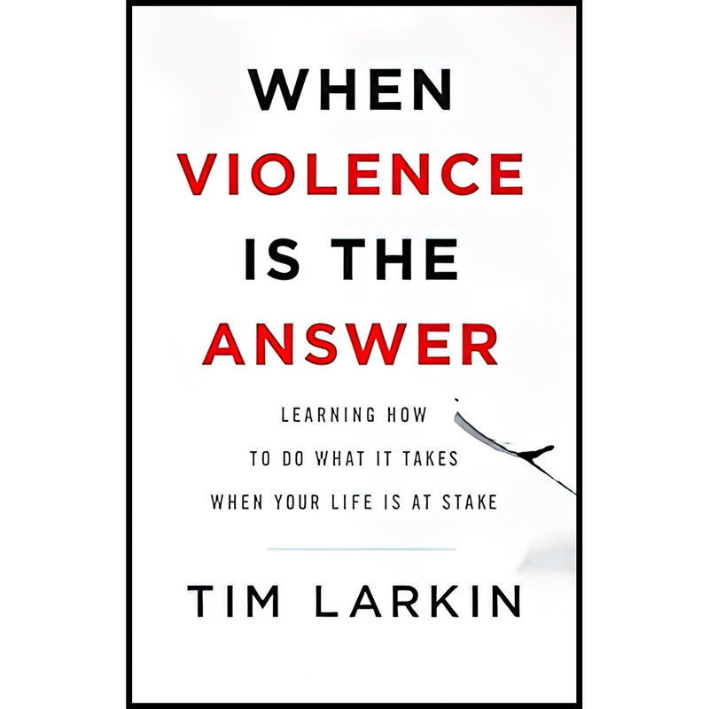 کتاب When Violence Is the Answer اثر Tim Larkin انتشارات Little, Brown and Company