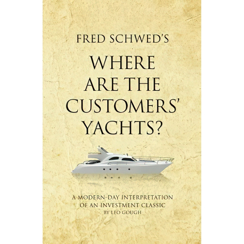 کتاب Fred Schwed,s Where are the Customers, Yachts? اثر Leo Gough انتشارات Infinite Ideas