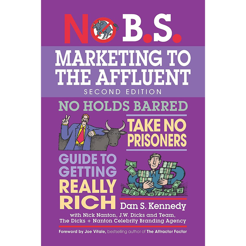 کتاب No B.S. Marketing to the Affluent اثر Dan S. Kennedy and Nick Nanton انتشارات Entrepreneur Press
