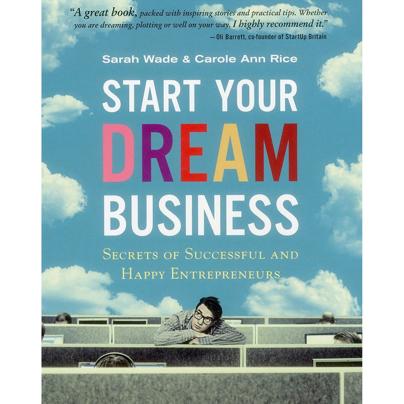 کتاب Start Your Dream Business اثر Sarah Wade and Carole Ann Rice انتشارات UNKNO