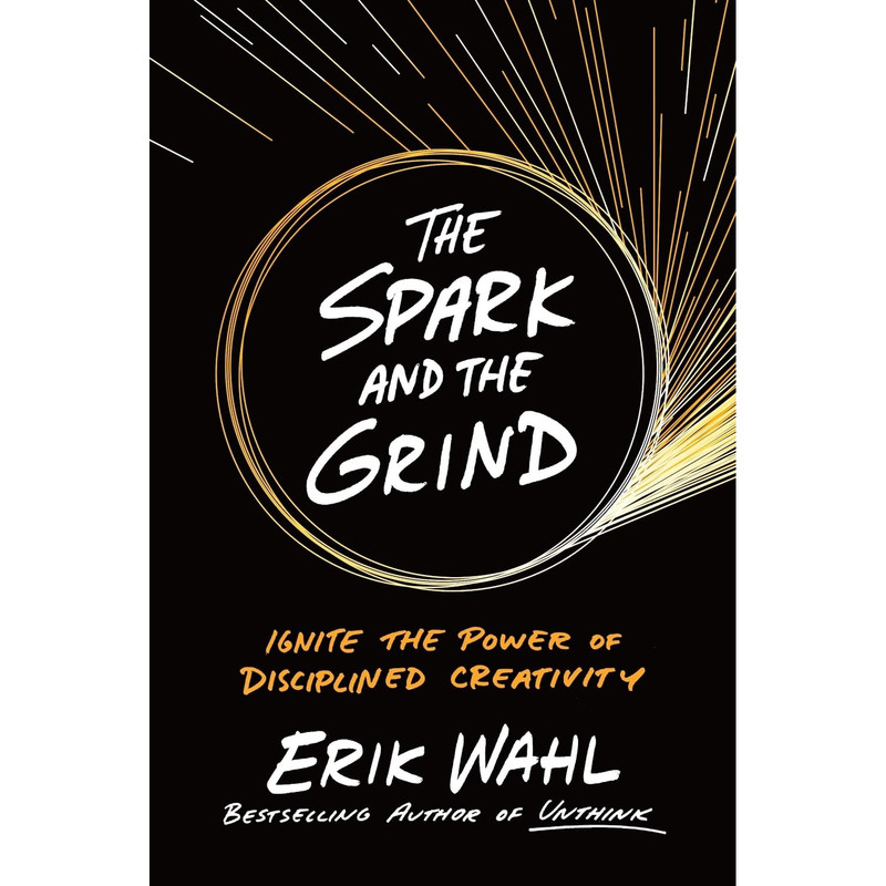کتاب The Spark and the Grind اثر Erik Wahl انتشارات Portfolio