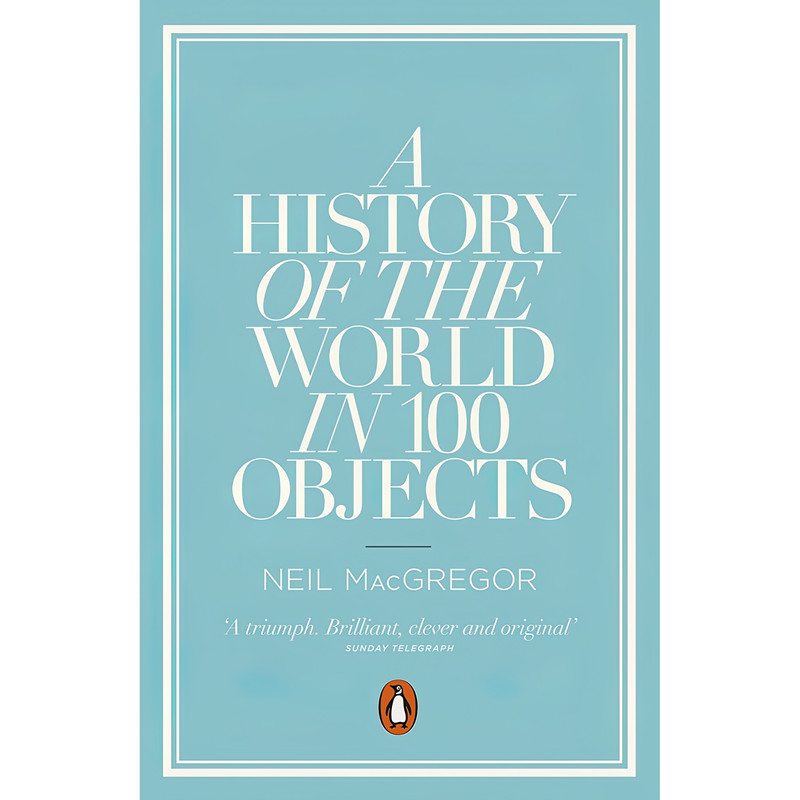 کتاب A History of the World in 100 Objects اثر Neil MacGregor انتشارات پنگوئین