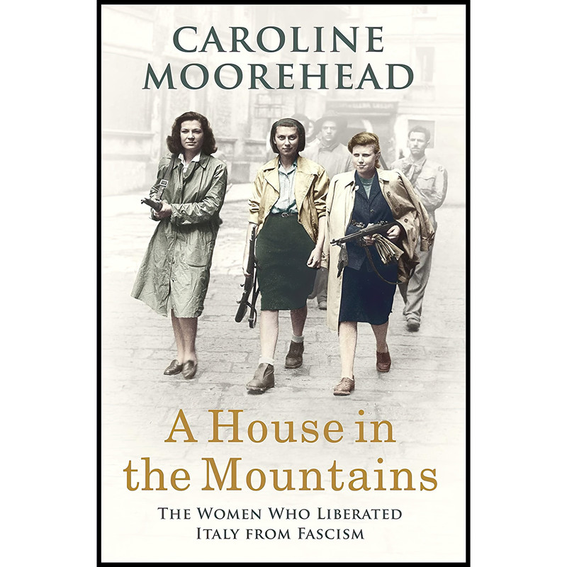 کتاب A House in the Mountains اثر Caroline Moorehead انتشارات Chatto and Windus