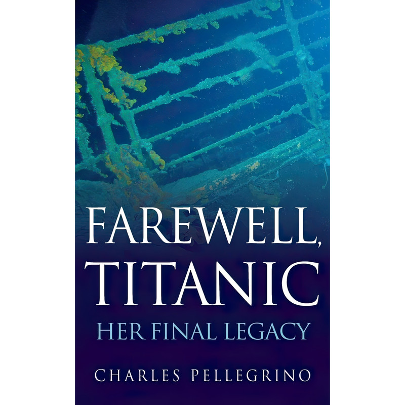 کتاب Farewell Titanic اثر Charles Pellegrino انتشارات Wiley