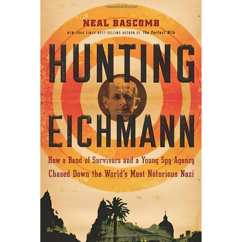 کتاب Hunting Eichmann اثر Neal Bascomb انتشارات Houghton Mifflin Harcourt