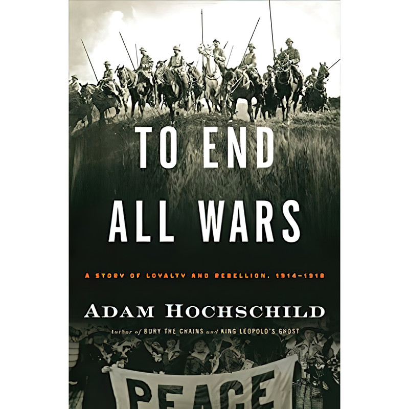 کتاب To End All Wars اثر Adam Hochschild انتشارات Houghton Mifflin Harcourt