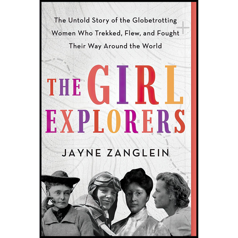 کتاب The Girl Explorers اثر Jayne Zanglein انتشارات Sourcebooks