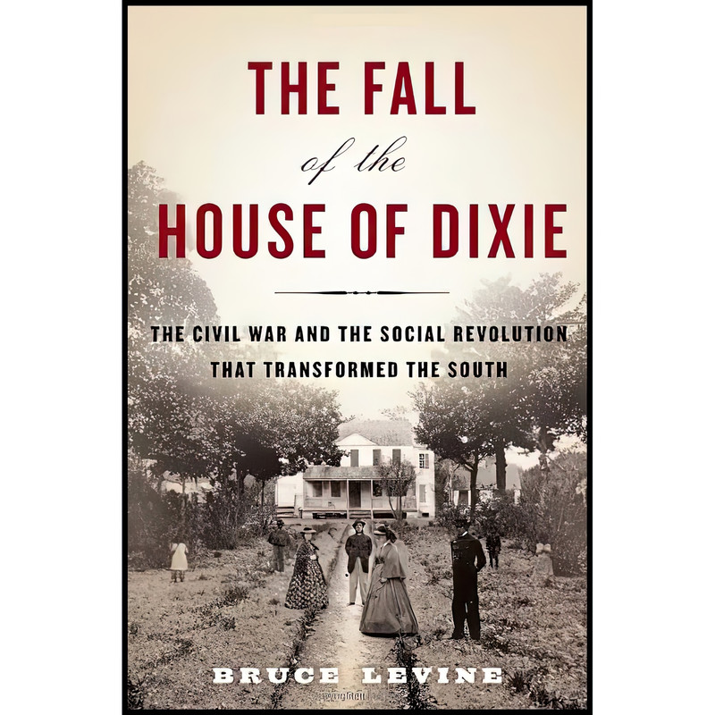 کتاب The Fall of the House of Dixie اثر Bruce C. Levine انتشارات Random House