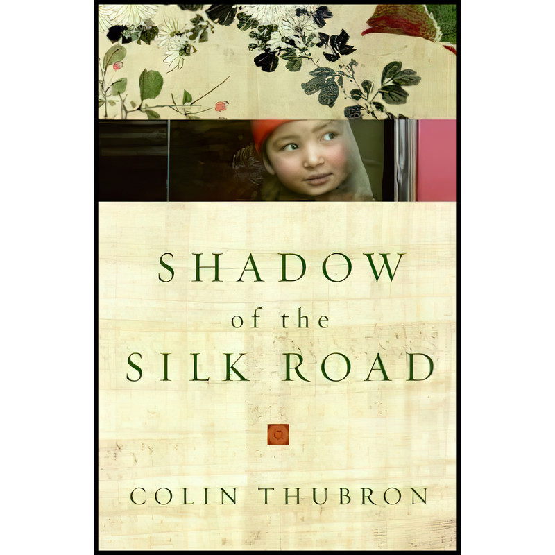 کتاب Shadow of the Silk Road اثر Colin Thubron انتشارات Harper