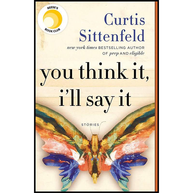 کتاب You Think It, I,ll Say It اثر Curtis Sittenfeld انتشارات Random House Trade