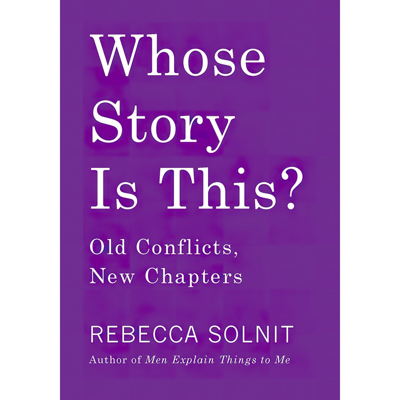 کتاب Whose Story Is This? اثر Rebecca Solnit انتشارات Haymarket Books