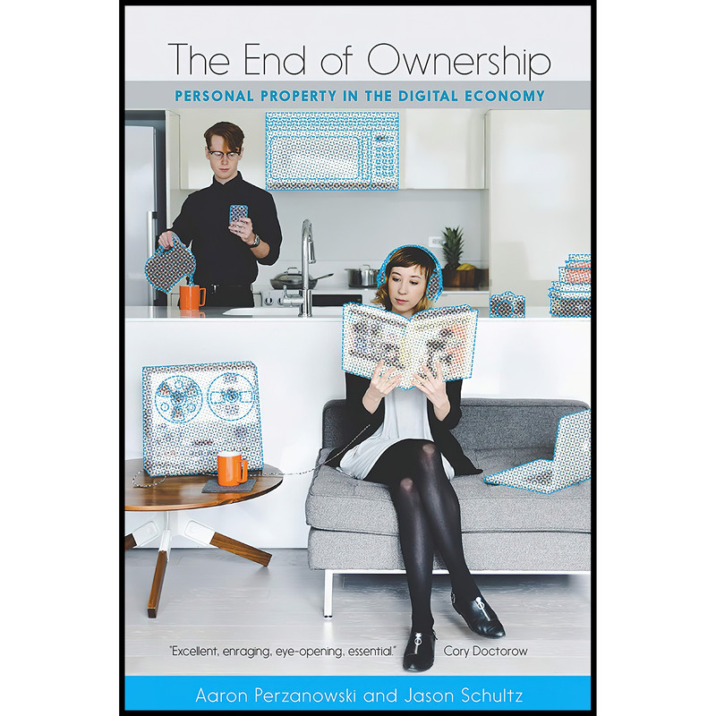کتاب The End of Ownership اثر Aaron Perzanowski and Jason Schultz انتشارات The MIT Press