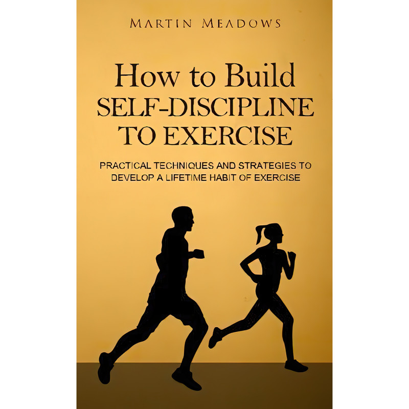 کتاب How to Build Self-Discipline to Exercise اثر Martin Meadows انتشارات تازه ها