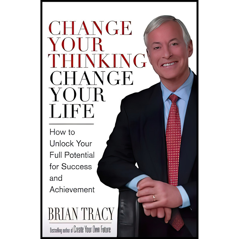 کتاب Change Your Thinking, Change Your Life اثر Brian Tracy انتشارات Wiley