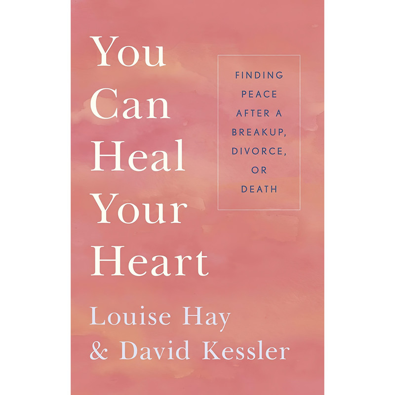 کتاب You Can Heal Your Heart اثر Louise L. Hay and David Kessler انتشارات Hay House Inc.