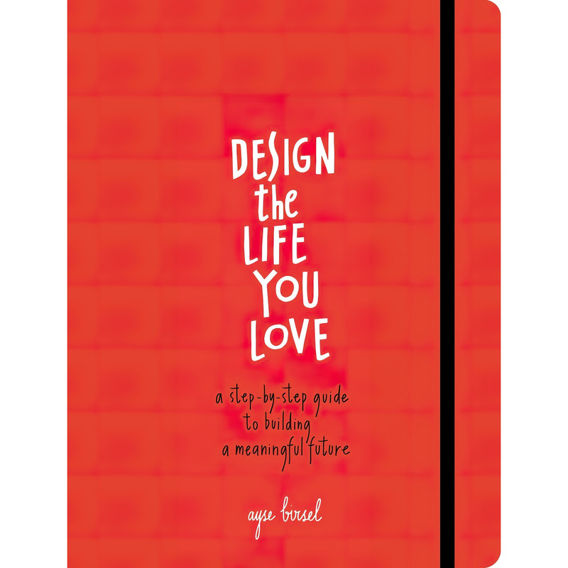 کتاب Design the Life You Love اثر Ayse Birsel انتشارات Ten Speed Press