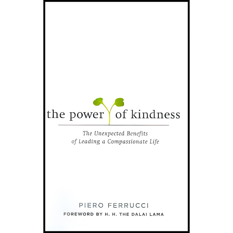 کتاب The Power of Kindness اثر Piero Ferrucci انتشارات J P Tarcher