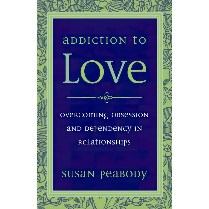 کتاب Addiction to Love اثر Susan Peabody انتشارات Celestial Arts