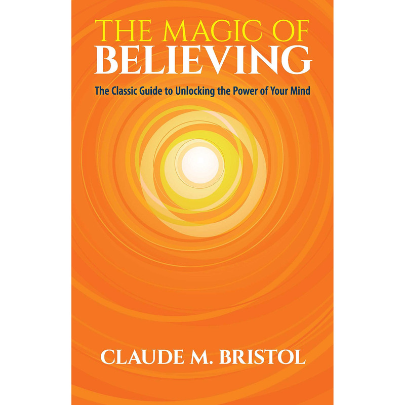 کتاب The Magic of Believing اثر Claude M. Bristol انتشارات General Press
