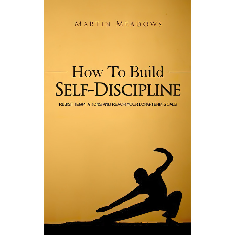 کتاب How to Build Self-Discipline اثر Martin Meadows انتشارات تازه ها