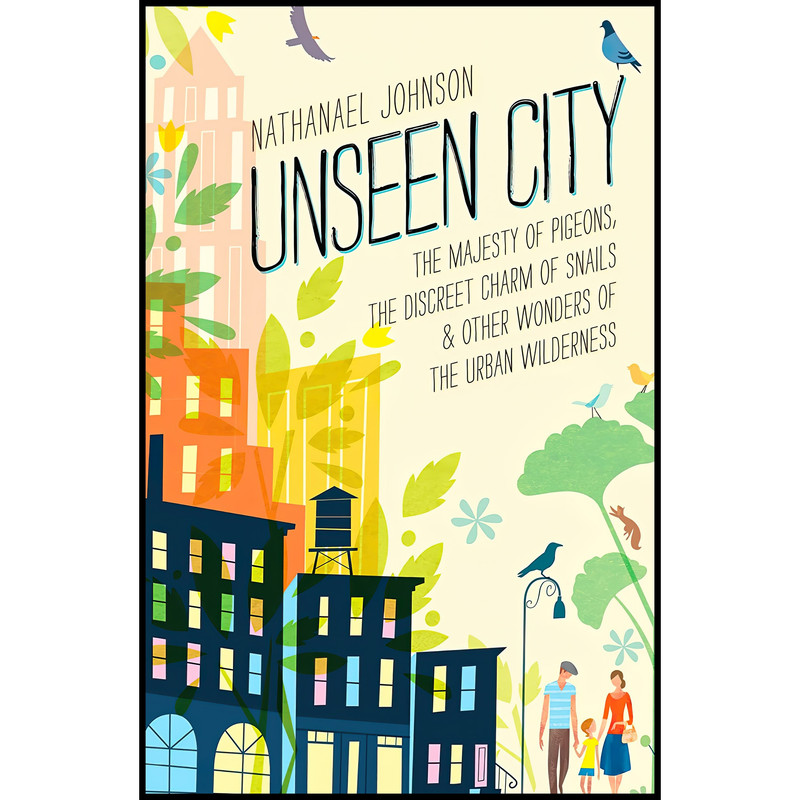 کتاب Unseen City اثر Nathanael Johnson انتشارات Rodale Books
