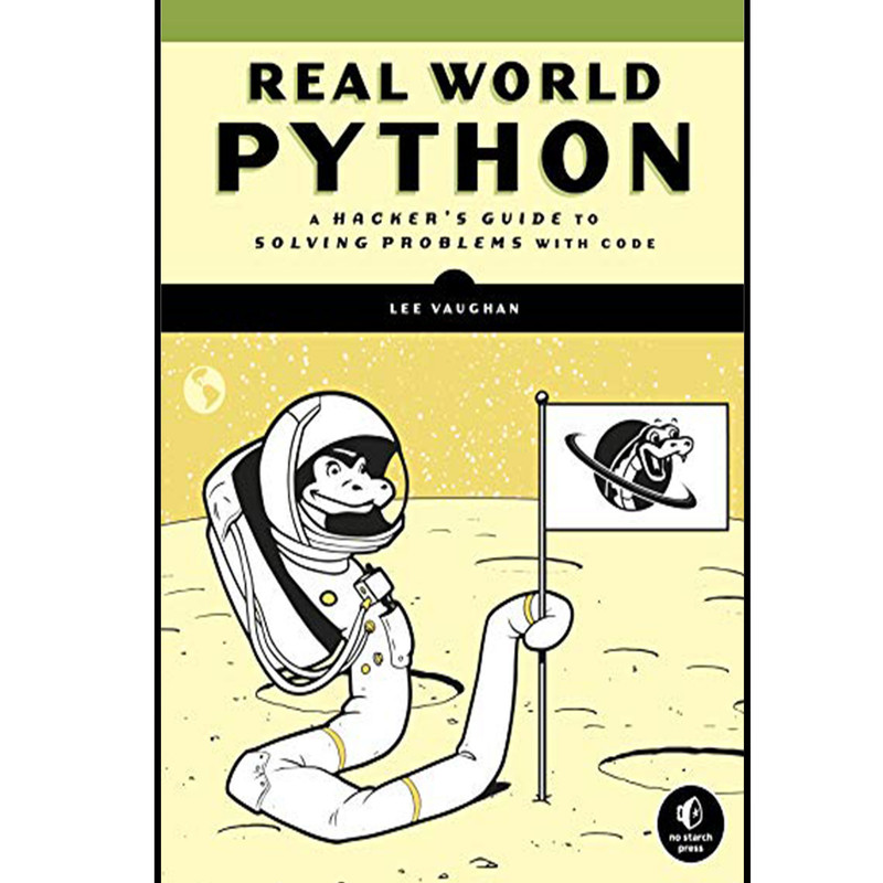 کتاب Real-World Python: A Hackers Guide to Solving Problems with Code اثر Lee Vaughan انتشارات  ‎ No Starch Press