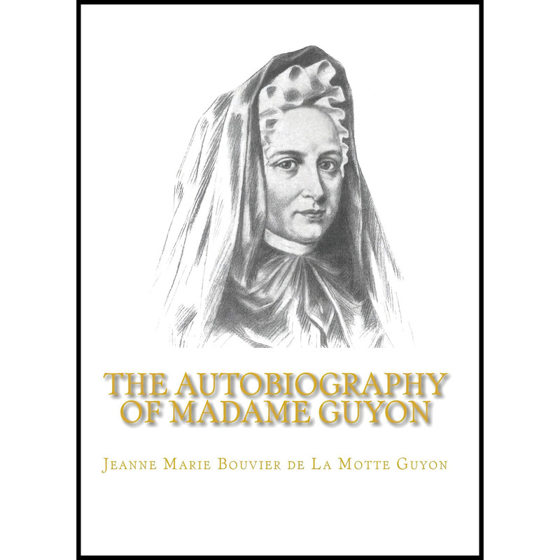 کتاب The Autobiography of Madame Guyon اثر Jeanne Marie Bouvier de La Motte Guyon انتشارات تازه ها