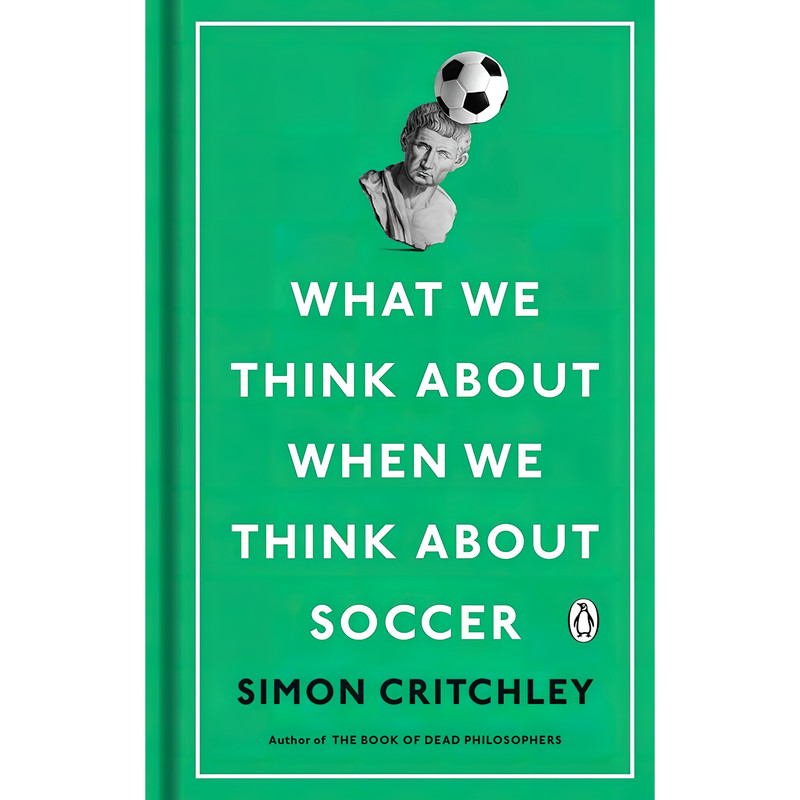کتاب What We Think About When We Think About Soccer اثر Simon Critchley انتشارات Penguin Books