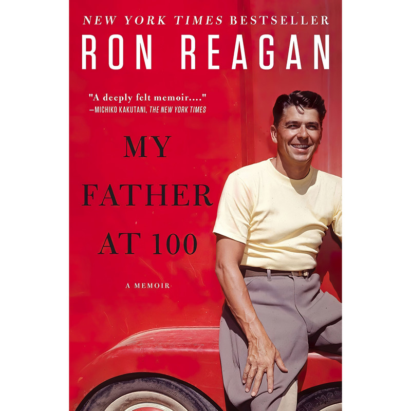 کتاب My Father at 100 اثر Ron Reagan انتشارات Plume