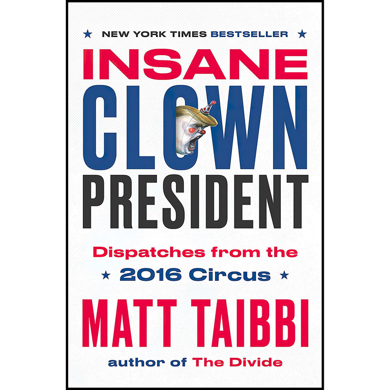 کتاب Insane Clown President اثر Matt Taibbi and Victor Juhasz انتشارات Random House
