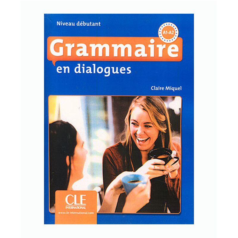 کتاب Grammaire en dialogues A1-A2 اثر Claire Miquel انتشارات سی ال ای اینترنشنال