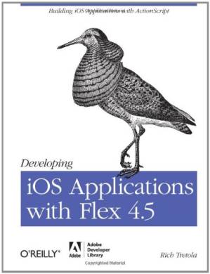 دانلود کتاب Developing iOS Applications with Flex 4.5: Building iOS Applications with ActionScript – توسعه برنامه های iOS با Flex 4.5: ساخت برنامه های iOS با ActionScript
